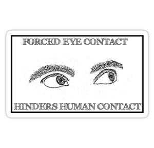 a drawing of eyes looking away with the caption forced eye contact hinders human contact
